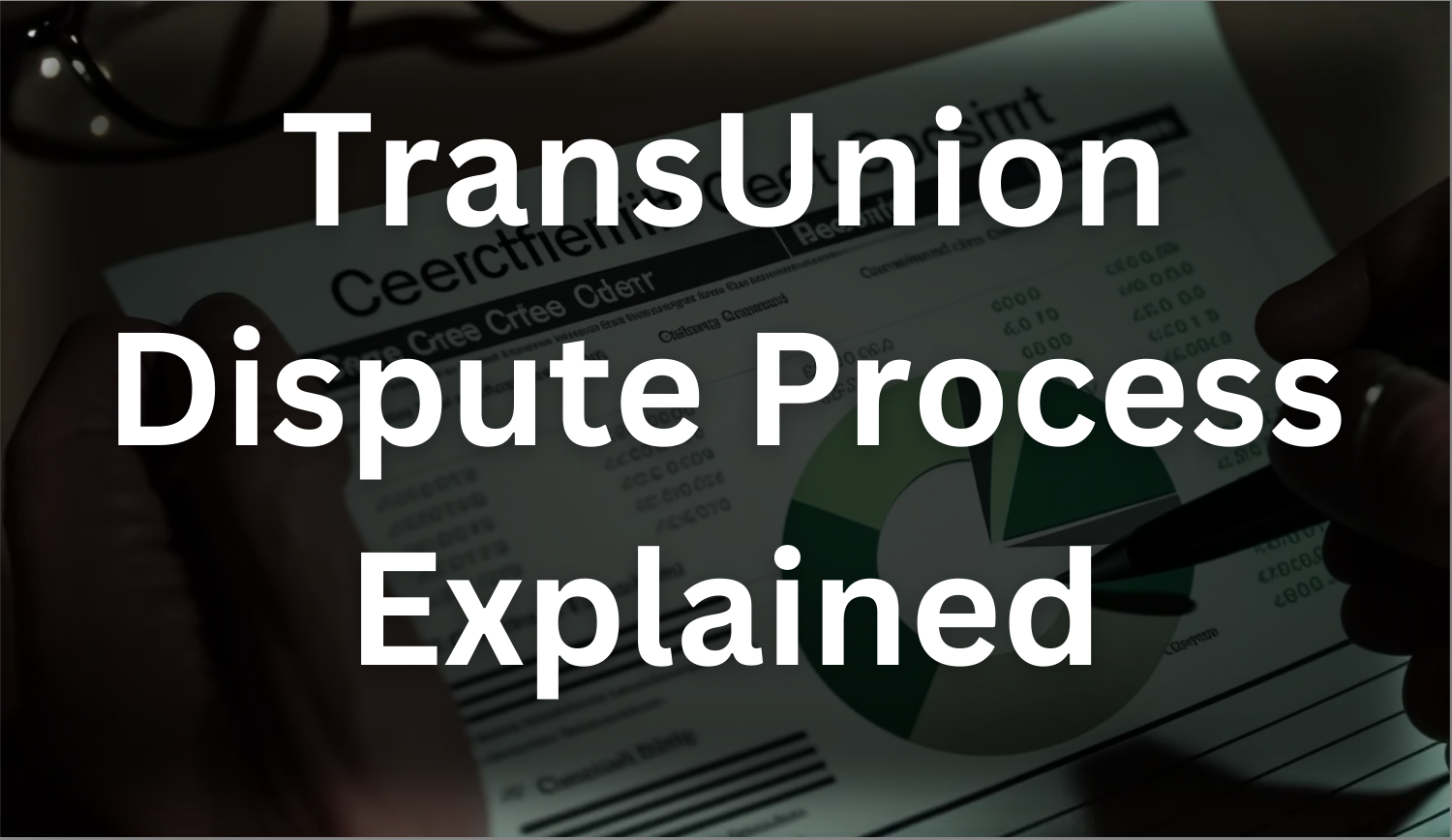 Do you know all you need to know about the TransUnion dispute process?
